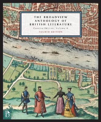 The Broadview Anthology of British Literature: Concise Edition, Volume A &ndash; Fourth Edition - 