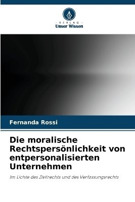 Die moralische Rechtspers&ouml;nlichkeit von entpersonalisierten Unternehmen - Fernanda Rossi