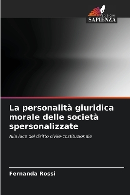 La personalit&agrave; giuridica morale delle societ&agrave; spersonalizzate - Fernanda Rossi