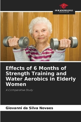 Effects of 6 Months of Strength Training and Water Aerobics in Elderly Women