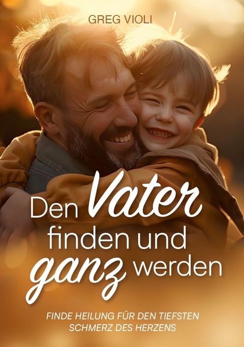 Den Vater finden und ganz werden - Greg Violi
