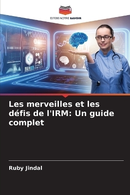 Les merveilles et les d&eacute;fis de l'IRM - Ruby Jindal
