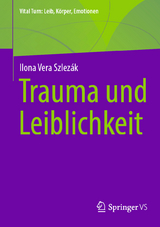 Trauma und Leiblichkeit - Ilona Vera Szlezák