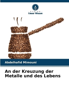 An der Kreuzung der Metalle und des Lebens - Abdelhafid Mimouni