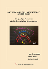 Die geistige Dimension der biodynamischen Feldpr&auml;parate - Hans Braunwalder, Jose Martinez, Gerhard Wendl