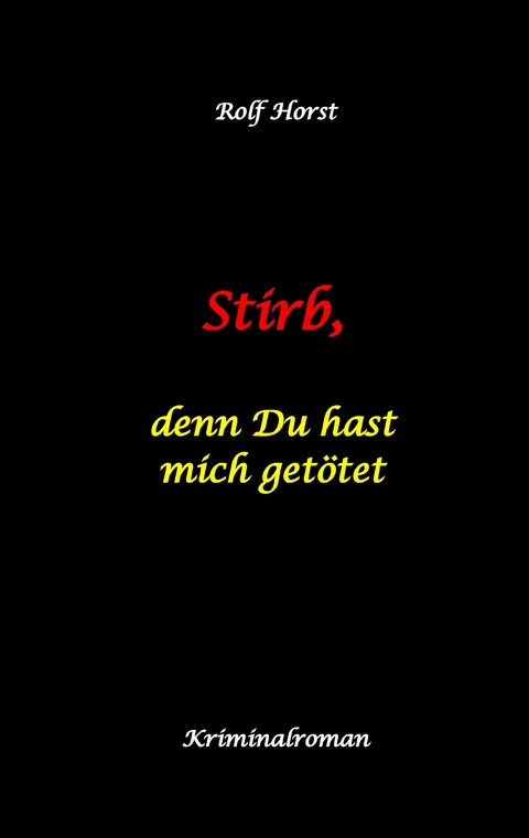 Stirb, denn Du hast mich get&ouml;tet - hochfunktionaler Autismus, Missbrauch, Heim, Mord, Alkoholiker, Jugendamt, Rache, Observieren, Rollstuhl, Br&uuml;der, Gendern, Posttraumatische Belastungsst&ouml;rung - Rolf Horst