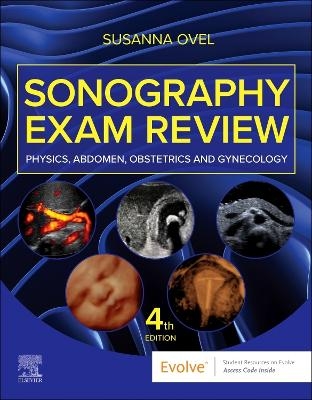 Sonography Exam Review: Physics, Abdomen, Obstetrics and Gynecology - Susanna Ovel