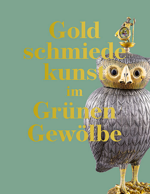 Goldschmiedekunst im Gr&uuml;nen Gew&ouml;lbe - 