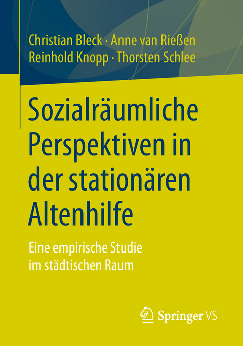 Sozialr&auml;umliche Perspektiven in der station&auml;ren Altenhilfe - Christian Bleck, Anne van Rie&szlig;en, Reinhold Knopp, Thorsten Schlee