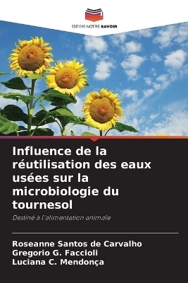 Influence de la r&eacute;utilisation des eaux us&eacute;es sur la microbiologie du tournesol - Roseanne Santos de Carvalho, Gregorio G Faccioli, Luciana C Mendon&ccedil;a