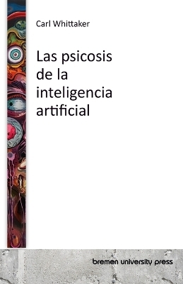 Las psicosis de la inteligencia artificial - Carl Whittaker