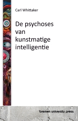 De psychoses van kunstmatige intelligentie - Carl Whittaker