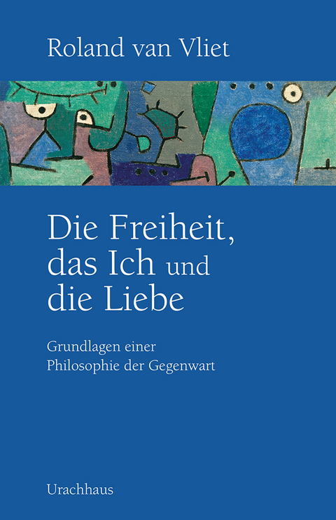 Die Freiheit, das Ich und die Liebe - Roland van Vliet