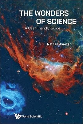 Wonders Of Science, The: A User Friendly Guide - Nathan Aviezer