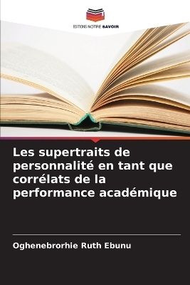 Les supertraits de personnalit&eacute; en tant que corr&eacute;lats de la performance acad&eacute;mique - Oghenebrorhie Ruth Ebunu