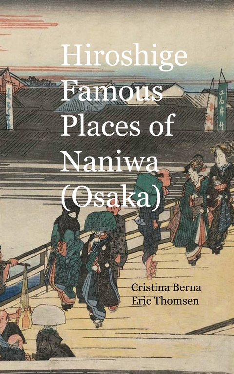 Hiroshige Famous Places of Naniwa (Osaka) - Cristina Berna, Eric Thomsen