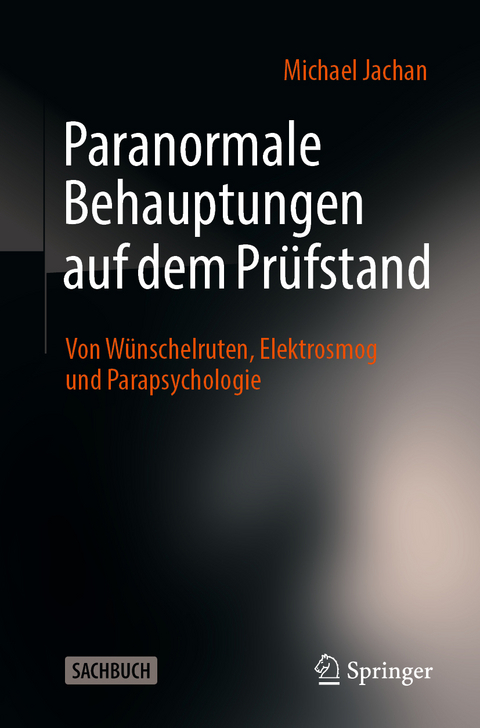 Paranormale Behauptungen auf dem Pr&uuml;fstand - Michael Jachan