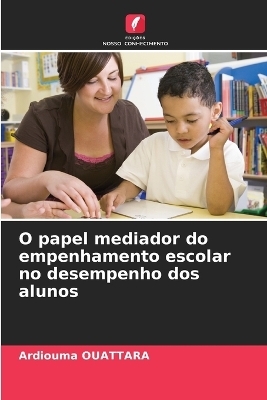O papel mediador do empenhamento escolar no desempenho dos alunos - Ardiouma OUATTARA