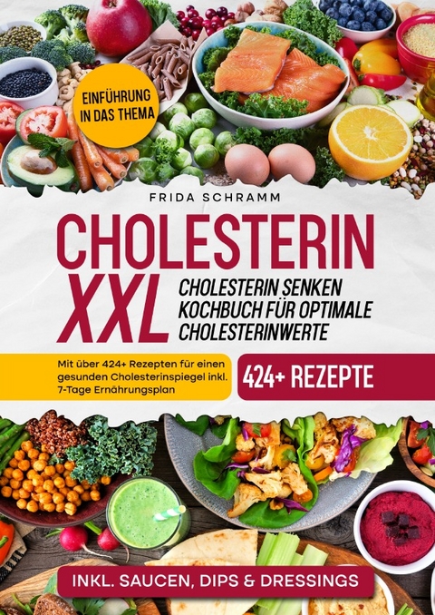 Cholesterin XXL - Cholesterin senken Kochbuch f&uuml;r optimale Cholesterinwerte - Frida Schramm