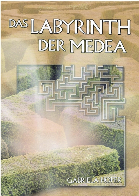 Das Labyrinth der Medea - Gabriela Hofer