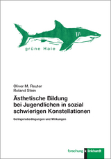&Auml;sthetische Bildung bei Jugendlichen in sozial schwierigen Konstellationen - Oliver M. Reuter, Roland Stein