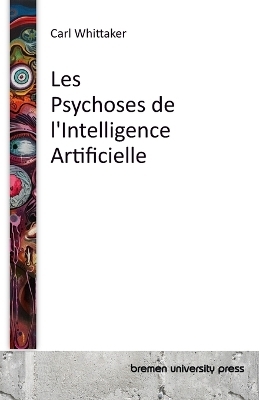 Les Psychoses de l'Intelligence Artificielle - Carl Whittaker