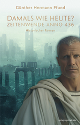 Damals wie heute? Zeitenwende Anno 436 - G&uuml;nther Hermann Pfund