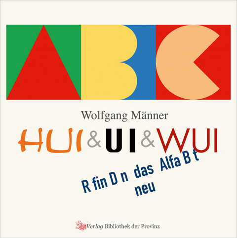 HUI & UI & WUI erfinden das Alphabet neu - Wolfgang M&auml;nner