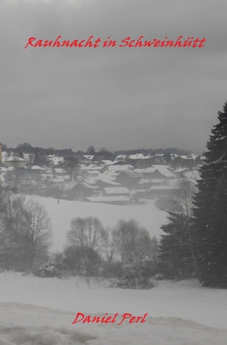 Rauhnacht in Schweinhütt - Eine Gruselgeschichte aus dem Bayerischen Wald