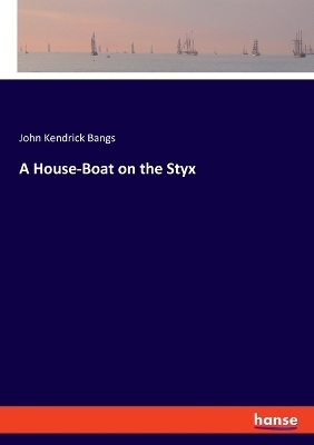 A House-Boat on the Styx - John Kendrick Bangs