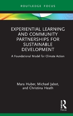 Experiential Learning and Community Partnerships for Sustainable Development - Mara Huber, Michael Jabot, Christina Heath