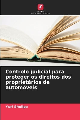 Controlo judicial para proteger os direitos dos propriet&aacute;rios de autom&oacute;veis - Yuri Shulipa