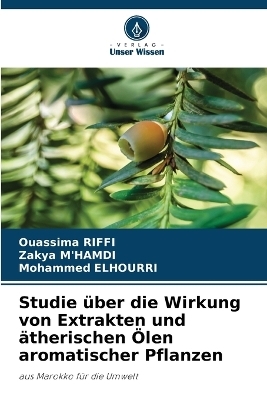 Studie &uuml;ber die Wirkung von Extrakten und &auml;therischen &Ouml;len aromatischer Pflanzen - Ouassima Riffi, Zakya M'Hamdi, Mohammed Elhourri