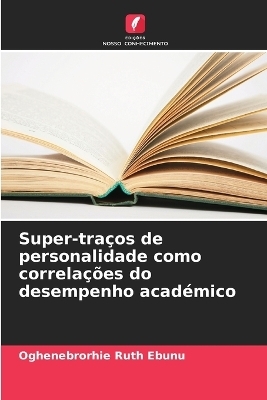 Super-tra&ccedil;os de personalidade como correla&ccedil;&otilde;es do desempenho acad&eacute;mico - Oghenebrorhie Ruth Ebunu
