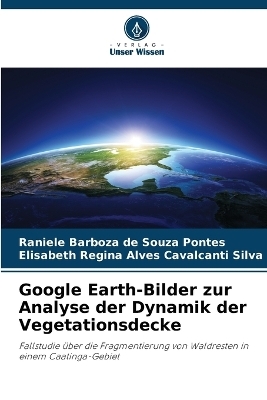 Google Earth-Bilder zur Analyse der Dynamik der Vegetationsdecke - Raniele Barboza de Souza Pontes, Elisabeth Regina Alves Cavalcanti Silva