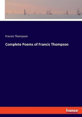 Complete Poems of Francis Thompson - Francis Thompson