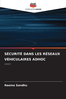 S&eacute;curit&eacute; Dans Les R&eacute;seaux V&eacute;hiculaires Adhoc - Reema Sandhu