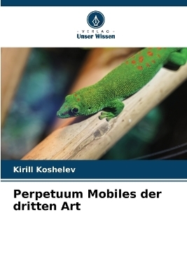 Perpetuum Mobiles der dritten Art - Kirill Koshelev