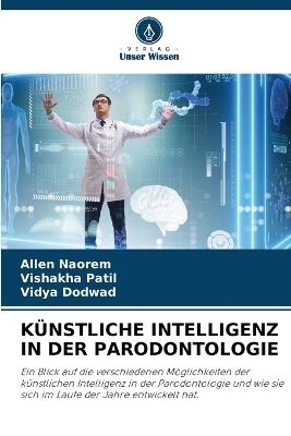 K&uuml;nstliche Intelligenz in Der Parodontologie - Allen Naorem, Vishakha Patil, Vidya Dodwad