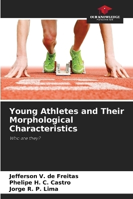 Young Athletes and Their Morphological Characteristics - Jefferson V de Freitas, Phelipe H C Castro, Jorge R P Lima