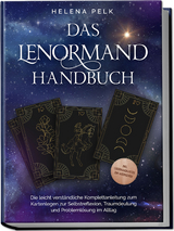 Das Lenormand Handbuch - Die leicht verst&auml;ndliche Komplettanleitung zum Kartenlegen zur Selbstreflexion, Traumdeutung und Probleml&ouml;sung im Alltag - inkl. Lenormandkarten zum Ausdrucken - Helena Pelk