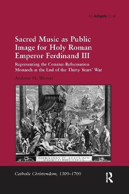 Sacred Music as Public Image for Holy Roman Emperor Ferdinand III - Andrew H. Weaver