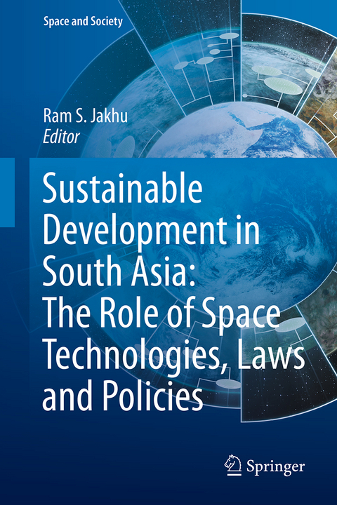 Sustainable Development in South Asia: The Role of Space Technologies, Laws and Policies - 