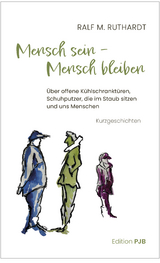 Mensch sein &ndash; Mensch bleiben - Ralf M. Ruthardt