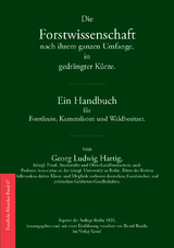 Die Forstwissenschaft nach ihrem ganzen Umfange, in gedr&auml;ngter K&uuml;rze - Georg Ludwig Hartig