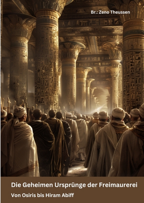 Die Geheimen Urspr&uuml;nge der Freimaurerei - Zeno Theussen