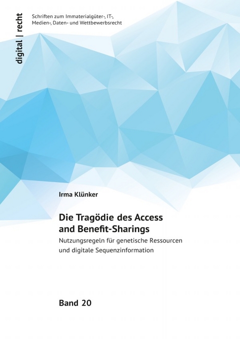 digital | recht - Schriften zum Immaterialg&uuml;ter-, IT-, Medien-, Daten-... / Die Trag&ouml;die des Access and Benefit-Sharings - Irma Kl&uuml;nker