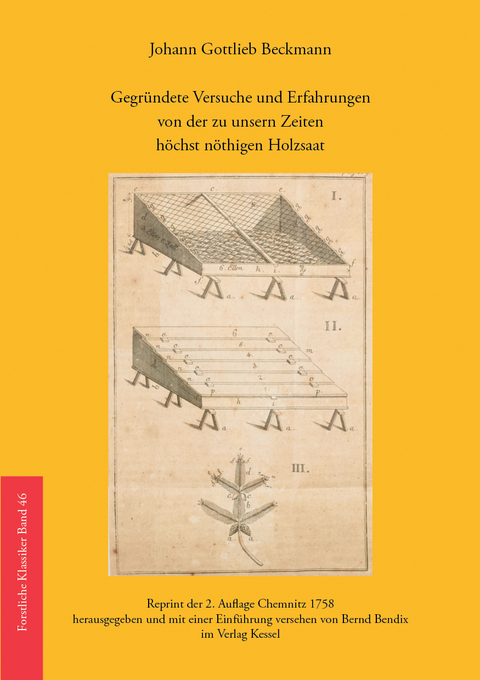 Gegr&uuml;ndete Versuche und Erfahrungen von der zu unsern Zeiten h&ouml;chst n&ouml;thigen Holzsaat - Johann Gottlieb Beckmann