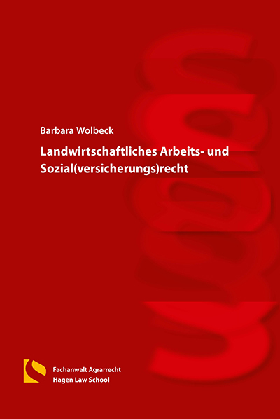 Landwirtschaftliches Arbeits- und Sozial(versicherungs)recht - Barbara Wolbeck