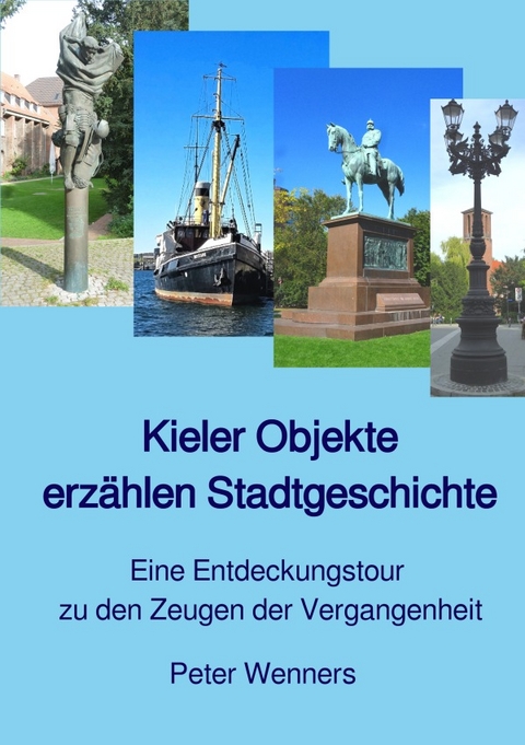 Kieler Objekte erz&auml;hlen Stadtgeschichte - Peter Wenners